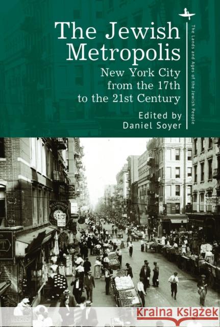The Jewish Metropolis: New York City from the 17th to the 21st Century Soyer, Daniel 9781644694886 Academic Studies Press - książka