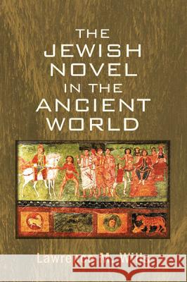 The Jewish Novel in the Ancient World Lawrence M. Wills 9781625648037 Wipf & Stock Publishers - książka