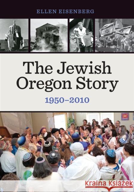 The Jewish Oregon Story, 1950-2010 Ellen Eisenberg 9780870718694 Oregon State University Press - książka