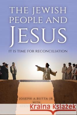 The Jewish People and Jesus: It Is Time for Reconciliation Joseph A. Butta Steven E. Daskal 9781637699768 Trilogy Christian Publishing - książka