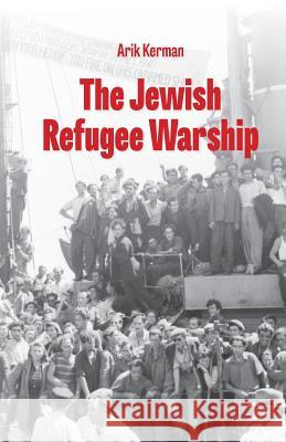 The Jewish Refugee Warship Arik Kerman 9781522971702 Createspace Independent Publishing Platform - książka