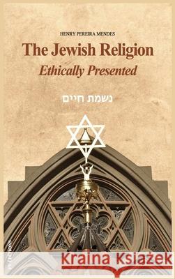 The Jewish Religion Ethically Presented Henry Pereira Mendes   9791029909344 Fv Editions - książka