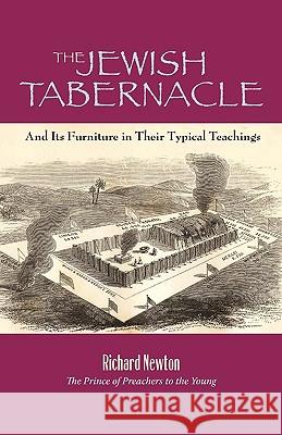 The Jewish Tabernacle: And Its Furniture in Their Typical Teachings Newton, Richard 9781599252124 Solid Ground Christian Books - książka