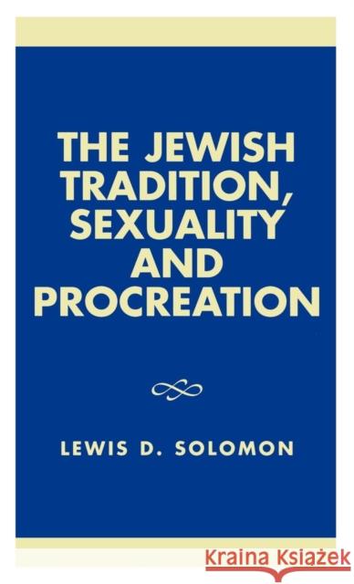 The Jewish Tradition, Sexuality and Procreation Lewis Solomon Lewis D. Solomon 9780761822271 University Press of America - książka