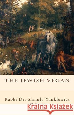 The Jewish Vegan Rabbi Dr Shmuly Yanklowitz 9781517393021 Createspace - książka