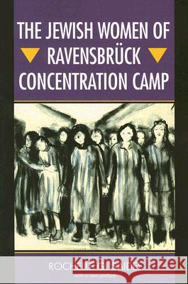 The Jewish Women of Ravensbrück Concentration Camp Saidel, Rochelle G. 9780299198640 University of Wisconsin Press - książka