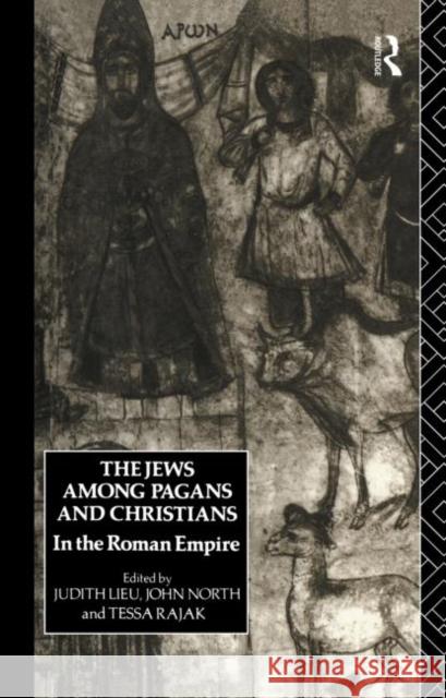 The Jews Among Pagans and Christians in the Roman Empire Judith Lieu John North Tessa Rajak 9780415049726 Taylor & Francis - książka