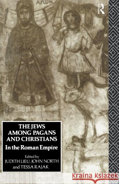 The Jews Among Pagans and Christians in the Roman Empire Judith Lieu John North Tessa Rajak 9780415114486 Routledge - książka