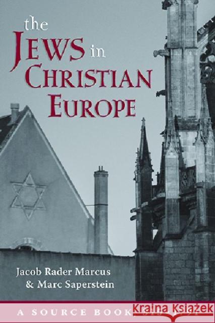 The Jews in Christian Europe: A Source Book, 315-1791 Jacob Rader Marcus Marc Saperstein 9780822963936 Hebrew Union College Press - książka