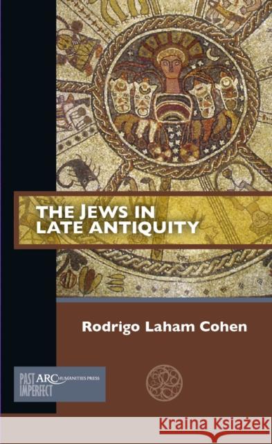 The Jews in Late Antiquity Rodrigo Laha 9781942401650 ARC Humanities Press - książka
