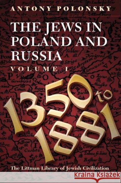 The Jews in Poland and Russia: Volume I: 1350 to 1881 Polonsky, Antony 9781789620450 Littman Library of Jewish Civilization in Ass - książka