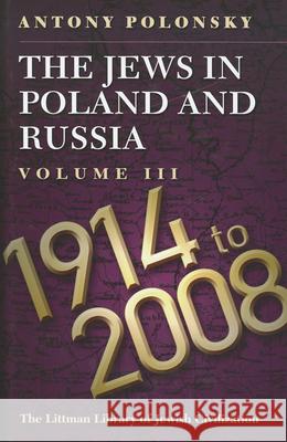 The Jews in Poland and Russia: Volume III: 1914-2008 Polonsky, Antony 9781904113485 Littman Library of Jewish Civilization - książka