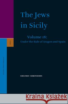 The Jews in Sicily, Volume 18 Under the Rule of Aragon and Spain  9789004186545 Brill Academic Publishers - książka