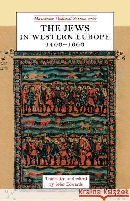 The Jews in Western Europe, 1400-1600 John Edwards 9780719035098 Manchester University Press - książka