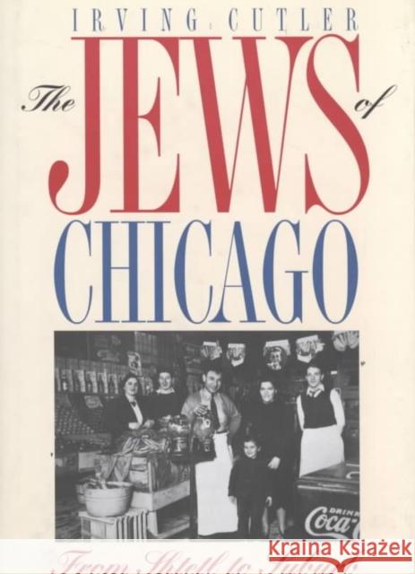 The Jews of Chicago: From Shtetl to Suburb Cutler, Irving 9780252021855 University of Illinois Press - książka