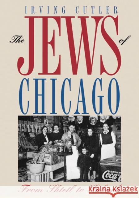 The Jews of Chicago: From Shtetl to Suburb Cutler, Irving 9780252076442 University of Illinois Press - książka