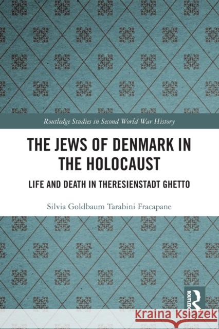 The Jews of Denmark in the Holocaust: Life and Death in Theresienstadt Ghetto Tarabini Fracapane, Silvia Goldbaum 9780367696153 Taylor & Francis Ltd - książka