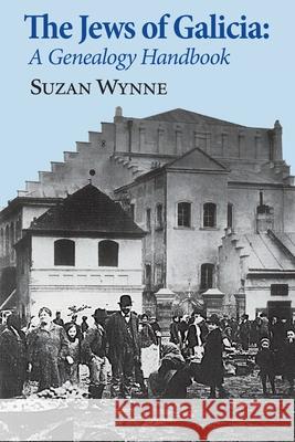 The Jews of Galicia: A Genealogy Handbook Suzan Wynne Irv Osterer 9781954176997 Jewishgen.Inc - książka