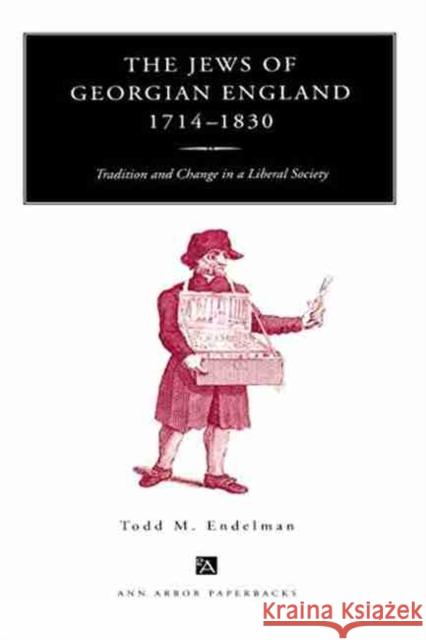 The Jews of Georgian England, 1714-1830: Tradition and Change in a Liberal Society Endelman, Todd M. 9780472086092 University of Michigan Press - książka