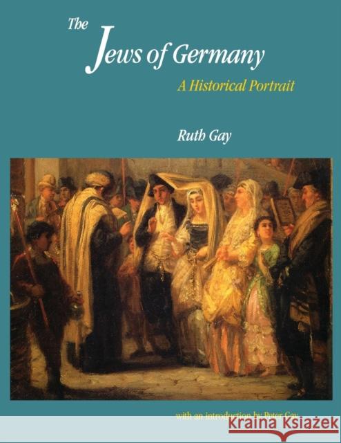 The Jews of Germany: A Historical Portrait Gay, Ruth 9780300060522 Yale University Press - książka