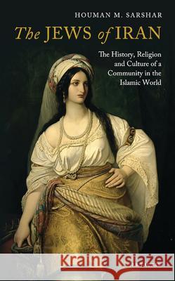The Jews of Iran : The History, Religion and Culture of a Community in the Islamic World Houman Sarshar 9781788314152 I. B. Tauris & Company - książka