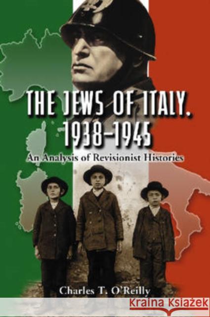 The Jews of Italy, 1938-1945: An Analysis of Revisionist Histories O'Reilly, Charles T. 9780786430024 McFarland & Company - książka