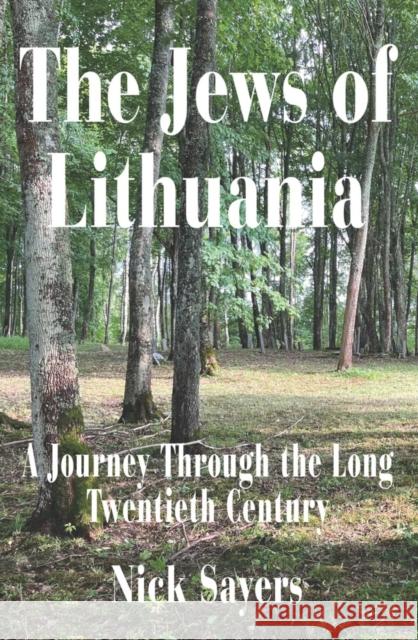 The Jews of Lithuania: A Journey Through the long Twentieth Century Nick Sayers 9781803710655 Vallentine Mitchell & Co Ltd - książka