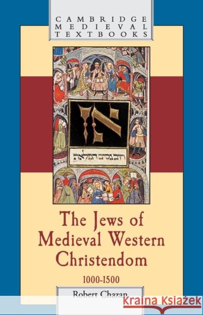 The Jews of Medieval Western Christendom: 1000–1500 Robert Chazan (New York University) 9780521616645 Cambridge University Press - książka