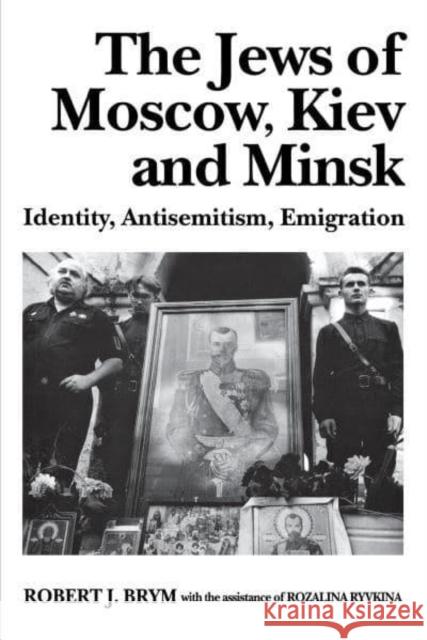 The Jews of Moscow, Kiev, and Minsk: Identity, Antisemitism, Emigration Robert J. Brym Rozalina Ryvkina John Denvir 9780814712269 New York University Press - książka
