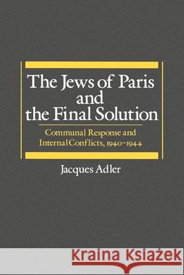 The Jews of Paris and the Final Solution: Communal Response and Internal Conflicts, 1940-1944 Adler, Jacques 9780195043068 Oxford University Press - książka