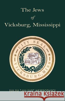 The Jews of Vicksburg, Mississippi Iuliu ''Julius'' Herscovici 9781413478228 Xlibris Corporation - książka