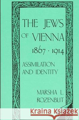 The Jews of Vienna, 1867-1914: Assimilation and Identity Marsha L. Rozenblit 9780873958455 State University of New York Press - książka