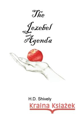 The Jezebel Agenda H. D. Shively 9781986791120 Createspace Independent Publishing Platform - książka