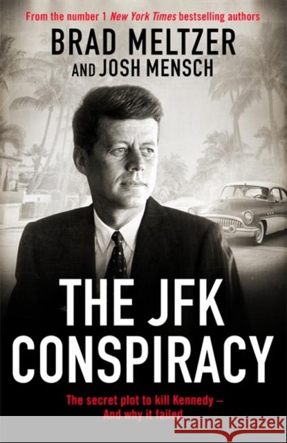 The JFK Conspiracy: The Secret Plot to Kill Kennedy - And Why It Failed Mensch, Josh 9781785124488 Bonnier Books Ltd - książka