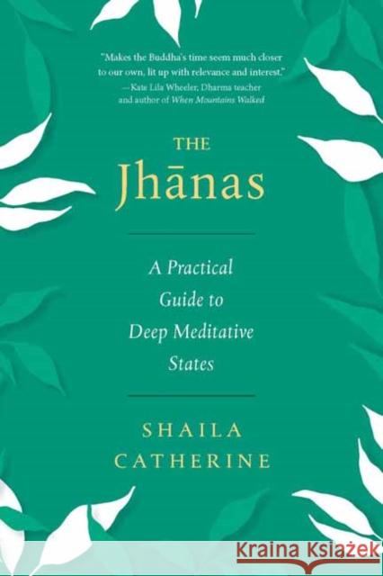 The Jhanas: A Practical Guide to Deep Meditative States Shaila Catherine 9781614299462 Wisdom Publications,U.S. - książka