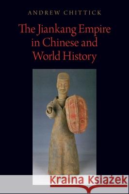 The Jiankang Empire in Chinese and World History Andrew Chittick (Assistant Professor of    9780190937546 Oxford University Press Inc - książka