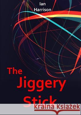 The Jiggery Stick Ian Harrison 9781326426927 Lulu.com - książka