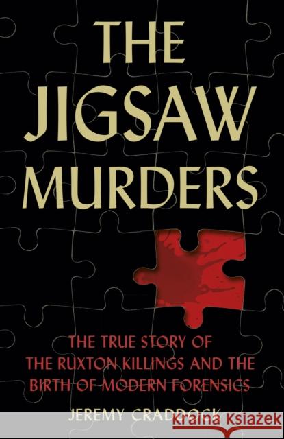 The Jigsaw Murders: The True Story of the Ruxton Killings and the Birth of Modern Forensics Jeremy Craddock 9781803990347 The History Press Ltd - książka