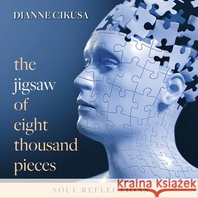 The Jigsaw of Eight Thousand Pieces: Soul reflections Dianne Cikusa 9780994325785 Mignon Press - książka