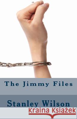 The Jimmy Files Stanley Wilson 9781546407225 Createspace Independent Publishing Platform - książka