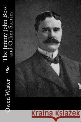 The Jimmy John Boss and Other Stories Owen Wister 9781537751702 Createspace Independent Publishing Platform - książka