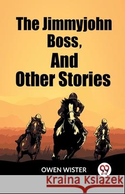 The Jimmyjohn Boss, And Other Stories Owen Wister 9789362769763 Double 9 Books - książka