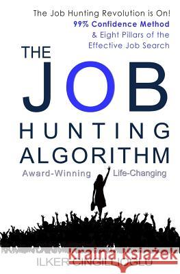 The Job Hunting Algorithm: 99% Confidence Method and 8 Pillars of the Effective Job Search Ilker Cingillioglu 9781726063692 Createspace Independent Publishing Platform - książka