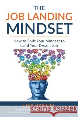 The Job Landing Mindset: How to Shift Your Mindset to Land Your Dream Job Lisa Rangel 9781733317610 Chameleon Resumes LLC - książka