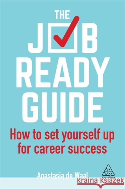 The Job-Ready Guide: How to Set Yourself Up for Career Success Anastasia de Waal 9780749483258 Kogan Page Ltd - książka