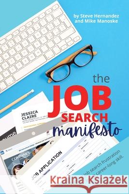 The Job Search Manifesto: Turning Job Search Frustration into a Career Long Skill Steve Hernandez Mike Manoske 9781737018025 Crystal Cove Media - książka