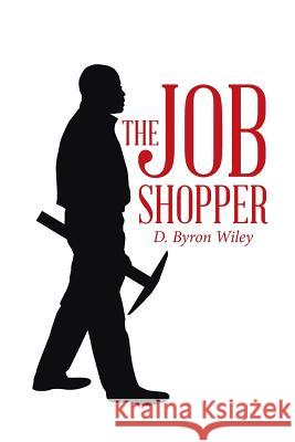The Job Shopper D Byron Wiley 9781504347167 Balboa Press - książka