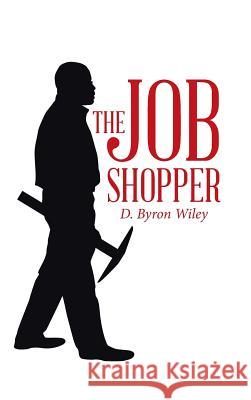The Job Shopper D Byron Wiley 9781504347181 Balboa Press - książka