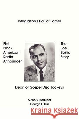The Joe Bostic Story: First Black American Radio Announcer Hiss, George L. 9781420860764 Authorhouse - książka