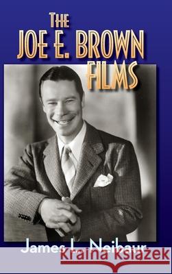 The Joe E. Brown Films (hardback) James L. Neibaur 9781629337395 BearManor Media - książka